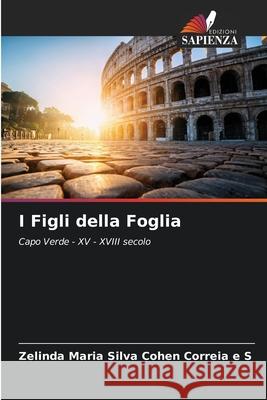 I Figli della Foglia Silva Cohen Correia e S, Zelinda Maria 9786208794187