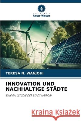INNOVATION UND NACHHALTIGE STÄDTE Wanjohi, Teresa N. 9786208794446 Verlag Unser Wissen