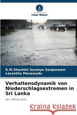 Verhaltensdynamik von Niederschlagsextremen in Sri Lanka Sanjeewani, R.M.Shashini Saumya, Manawadu, Lasantha 9786208794552 Verlag Unser Wissen