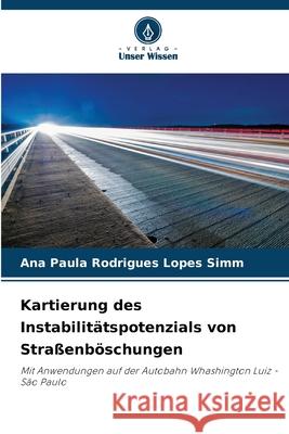 Kartierung des Instabilitätspotenzials von Straßenböschungen Rodrigues Lopes Simm, Ana Paula 9786208794712