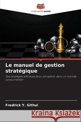 Le manuel de gestion stratégique Githui, Fredrick Y. 9786208794750