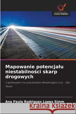 Mapowanie potencjalu niestabilnosci skarp drogowych Rodrigues Lopes Simm, Ana Paula 9786208794798