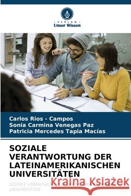 SOZIALE VERANTWORTUNG DER LATEINAMERIKANISCHEN UNIVERSITÄTEN Rios - Campos, Carlos, Venegas Paz, Sonia Carmina, Tapia Macias, Patricia Mercedes 9786208794897