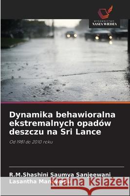 Dynamika behawioralna ekstremalnych opadów deszczu na Sri Lance Sanjeewani, R.M.Shashini Saumya, Manawadu, Lasantha 9786208794941 Wydawnictwo Nasza Wiedza