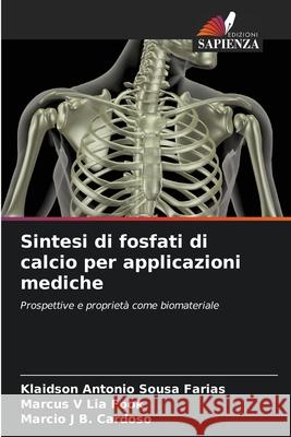 Sintesi di fosfati di calcio per applicazioni mediche Farias, Klaidson Antonio Sousa, Lia Fook, Marcus V, B. Cardoso, Marcio J 9786208795207