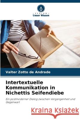 Intertextuelle Kommunikation in Nichettis Seifendiebe Zotto de Andrade, Valter 9786208795405
