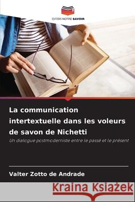 La communication intertextuelle dans les voleurs de savon de Nichetti Zotto de Andrade, Valter 9786208795450