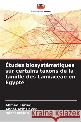 Études biosystématiques sur certains taxons de la famille des Lamiaceae en Égypte Faried, Ahmed, Fayed, Abdel-Aziz, Hassan, Nasr 9786208795504