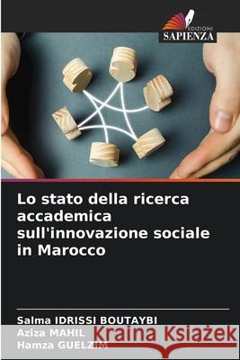 Lo stato della ricerca accademica sull'innovazione sociale in Marocco IDRISSI BOUTAYBI, Salma, Mahil, Aziza, GUELZIM, Hamza 9786208795733