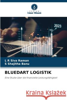 BLUEDART LOGISTIK Raman, L R Siva, Banu, S Shajitha 9786208795764