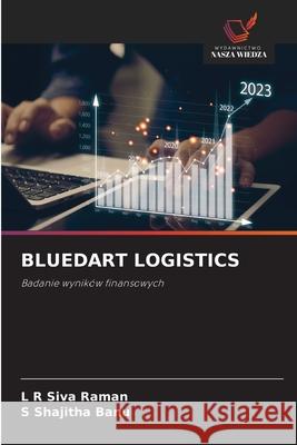 BLUEDART LOGISTICS Raman, L R Siva, Banu, S Shajitha 9786208795801