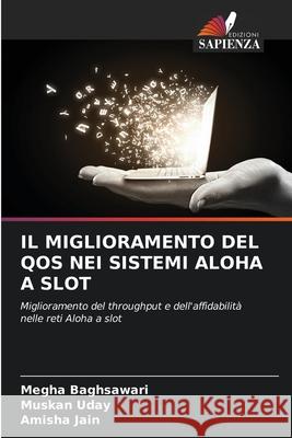 IL MIGLIORAMENTO DEL QOS NEI SISTEMI ALOHA A SLOT Baghsawari, Megha, Uday, Muskan, Jain, Amisha 9786208795894