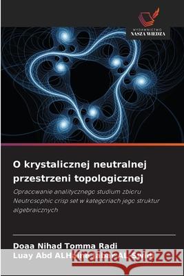 O krystalicznej neutralnej przestrzeni topologicznej Nihad Tomma Radi, Doaa, Abd ALHaine Jabar AL-Swidi, Luay 9786208796310 Wydawnictwo Nasza Wiedza