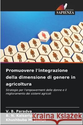 Promuovere l'integrazione della dimensione di genere in agricoltura Paradva, V. B., Kalsariya, B. N., Jadeja, Khushbuba M. 9786208796396 Edizioni Sapienza
