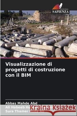 Visualizzazione di progetti di costruzione con il BIM Mahde  Abd, Abbas, Habeeb Hussain Farhan, Ali, Thamer Huda Ali, Sura 9786208796464