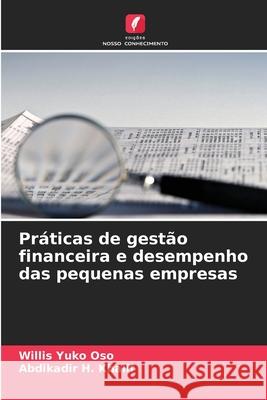 Práticas de gestão financeira e desempenho das pequenas empresas Yuko Oso, Willis, H. Khalif, Abdikadir 9786208796648