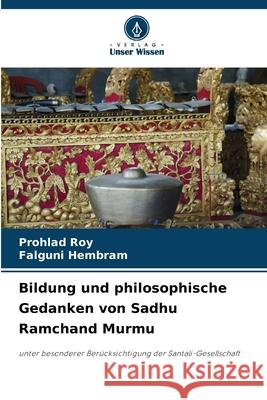 Bildung und philosophische Gedanken von Sadhu Ramchand Murmu Roy, Prohlad, Hembram, Falguni 9786208796822 Verlag Unser Wissen