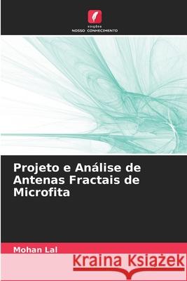 Projeto e Análise de Antenas Fractais de Microfita Lal, Mohan 9786208797058