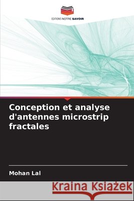 Conception et analyse d'antennes microstrip fractales Lal, Mohan 9786208797119
