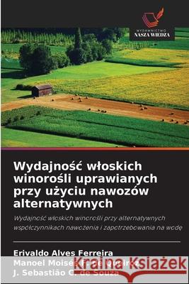 Wydajnosc wloskich winorosli uprawianych przy uzyciu nawozów alternatywnych Ferreira, Erivaldo Alves, de Queiroz, Manoel Moisés F., de Souza, J. Sebastião C. 9786208797140