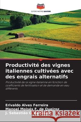 Productivité des vignes italiennes cultivées avec des engrais alternatifs Ferreira, Erivaldo Alves, de Queiroz, Manoel Moisés F., de Souza, J. Sebastião C. 9786208797164