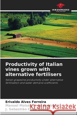 Productivity of Italian vines grown with alternative fertilisers Ferreira, Erivaldo Alves, de Queiroz, Manoel Moisés F., de Souza, J. Sebastião C. 9786208797188