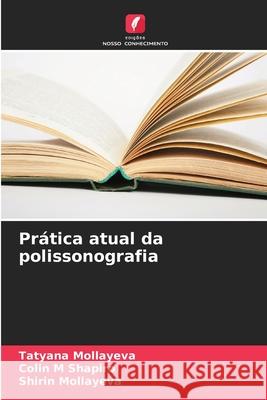 Prática atual da polissonografia Mollayeva, Tatyana, Shapiro, Colin M, Mollayeva, Shirin 9786208797805 Edições Nosso Conhecimento
