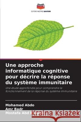 Une approche informatique cognitive pour décrire la réponse du système immunitaire Abdo, Mohamed, Badr, Amr, Abd El-Azim, Mostafa 9786208797973