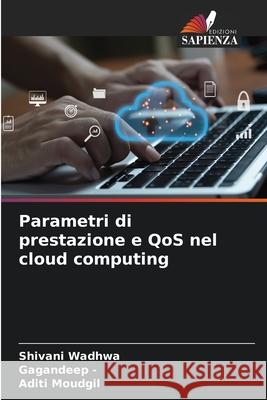 Parametri di prestazione e QoS nel cloud computing Wadhwa, Shivani, -, Gagandeep, Moudgil, Aditi 9786208798079 Edizioni Sapienza