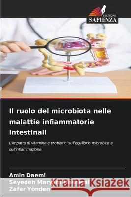 Il ruolo del microbiota nelle malattie infiammatorie intestinali Daemi, Amin, Hashemi, Seyedeh Maryam, Yönden, Zafer 9786208798161