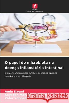 O papel do microbiota na doença inflamatória intestinal Daemi, Amin, Hashemi, Seyedeh Maryam, Yönden, Zafer 9786208798253