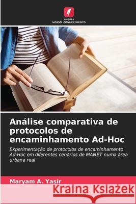 Análise comparativa de protocolos de encaminhamento Ad-Hoc A. Yasir, Maryam 9786208798314 Edições Nosso Conhecimento