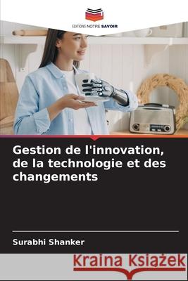 Gestion de l'innovation, de la technologie et des changements Shanker, Surabhi 9786208798703