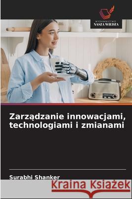 Zarzadzanie innowacjami, technologiami i zmianami Shanker, Surabhi 9786208798734