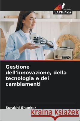 Gestione dell'innovazione, della tecnologia e dei cambiamenti Shanker, Surabhi 9786208798741