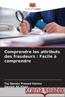 Comprendre les attributs des fraudeurs : Facile à comprendre Varma, Tej Narain Prasad, Khan, Danish Ali 9786208798826