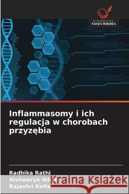 Inflammasomy i ich regulacja w chorobach przyzebia Rathi, Radhika, Ikhar, Aishwarya, Kolte, Rajashri 9786208798987 Wydawnictwo Nasza Wiedza