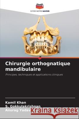Chirurgie orthognatique mandibulaire Khan, Kamil, Gokkulakrishnan, S., Yadav, Anurag 9786208799090
