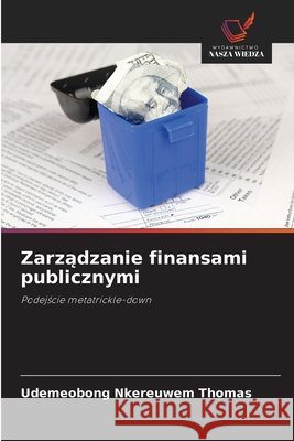 Zarzadzanie finansami publicznymi THOMAS, UDEMEOBONG NKEREUWEM 9786208799175 Wydawnictwo Nasza Wiedza