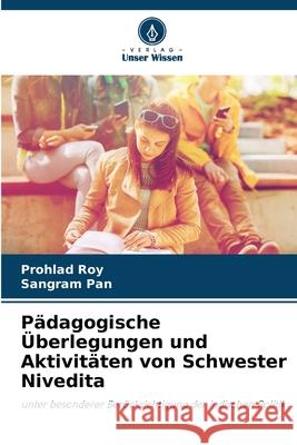 Pädagogische Überlegungen und Aktivitäten von Schwester Nivedita Roy, Prohlad, Pan, Sangram 9786208799618 Verlag Unser Wissen