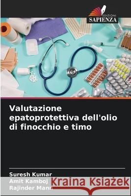 Valutazione epatoprotettiva dell'olio di finocchio e timo Kumar, Suresh, Kamboj, Amit, Mann, Rajinder 9786208799823