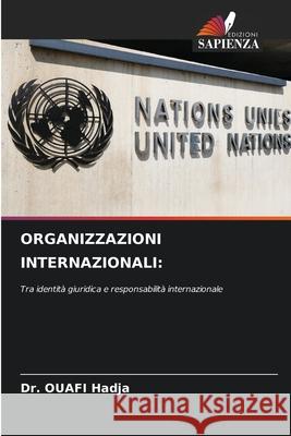 ORGANIZZAZIONI INTERNAZIONALI: Hadja, Dr. OUAFI 9786208800314 Edizioni Sapienza