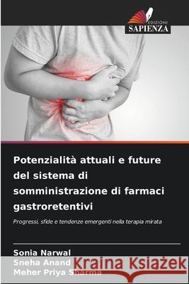 Potenzialità attuali e future del sistema di somministrazione di farmaci gastroretentivi Narwal, Sonia, Anand, Sneha, Sharma, Meher Priya 9786208800475