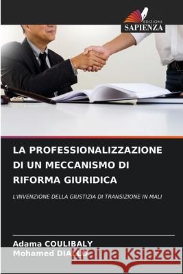 LA PROFESSIONALIZZAZIONE DI UN MECCANISMO DI RIFORMA GIURIDICA Coulibaly, Adama, DIALLO, Mohamed 9786208800864