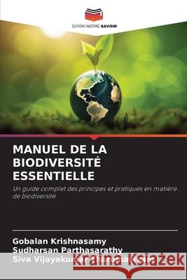MANUEL DE LA BIODIVERSITÉ ESSENTIELLE Krishnasamy, Gobalan, Parthasarathy, Sudharsan, Tharumasivam, Siva Vijayakumar 9786208801038