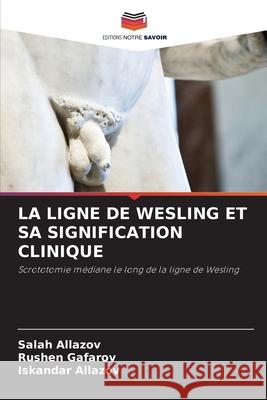 LA LIGNE DE WESLING ET SA SIGNIFICATION CLINIQUE Allazov, Salah, Gafarov, Rushen, Allazov, Iskandar 9786208801458