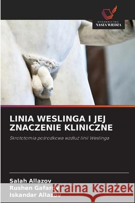 LINIA WESLINGA I JEJ ZNACZENIE KLINICZNE Allazov, Salah, Gafarov, Rushen, Allazov, Iskandar 9786208801472