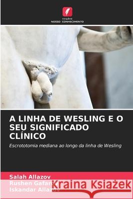 A LINHA DE WESLING E O SEU SIGNIFICADO CLÍNICO Allazov, Salah, Gafarov, Rushen, Allazov, Iskandar 9786208801489