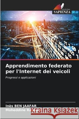 Apprendimento federato per l'Internet dei veicoli BEN JAAFAR, Inès, Rabaoui, Moheddine 9786208801595 Edizioni Sapienza