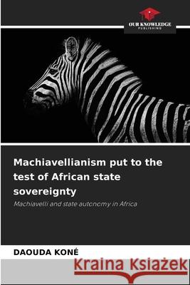 Machiavellianism put to the test of African state sovereignty Koné, Daouda 9786208801670